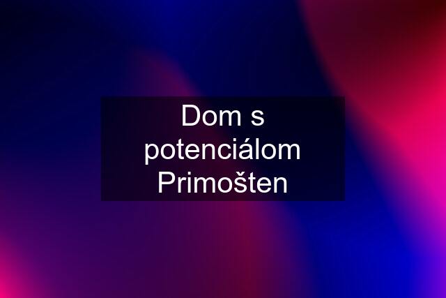 Dom s potenciálom Primošten