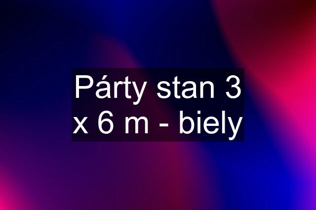 Párty stan 3 x 6 m - biely