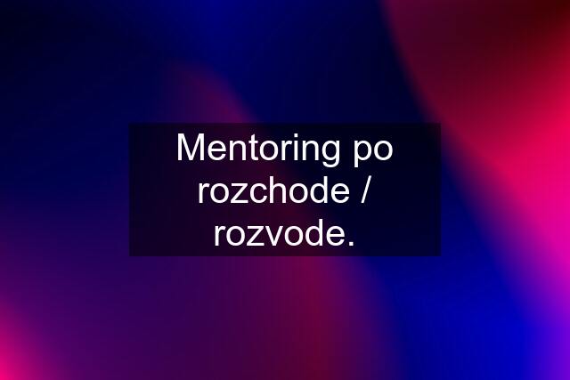 Mentoring po rozchode / rozvode.