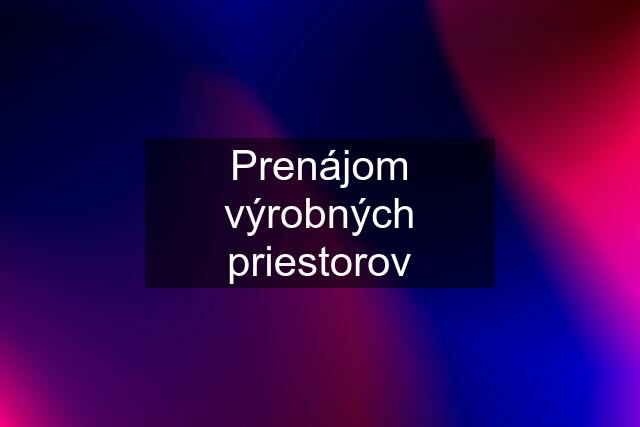 Prenájom výrobných priestorov