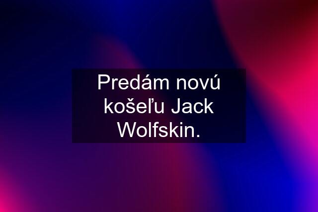 Predám novú košeľu Jack Wolfskin.