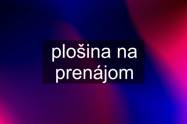 plošina na prenájom