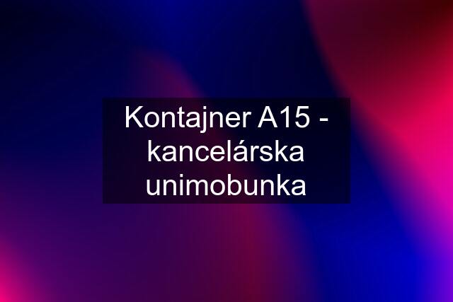 Kontajner A15 - kancelárska unimobunka