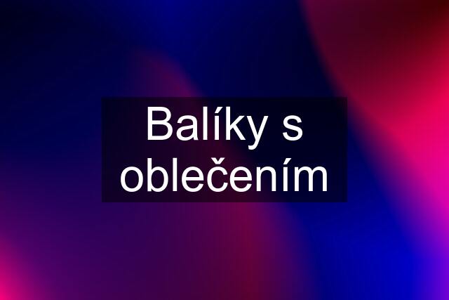 Balíky s oblečením