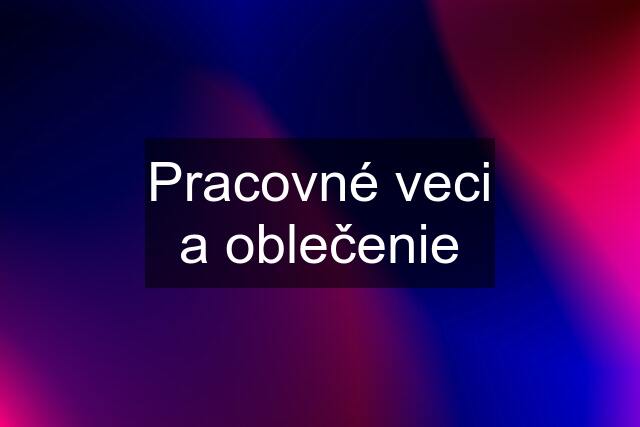 Pracovné veci a oblečenie