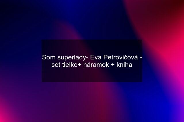 Som superlady- Eva Petrovičová - set tielko+ náramok + kniha