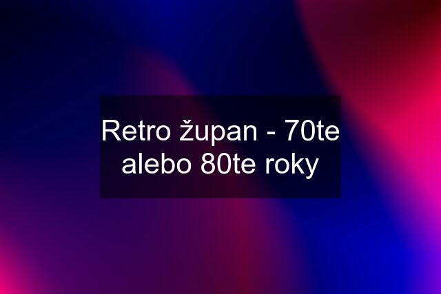 Retro župan - 70te alebo 80te roky