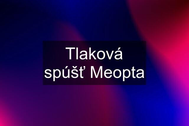 Tlaková spúšť Meopta