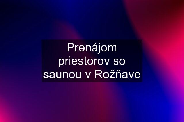 Prenájom priestorov so saunou v Rožňave