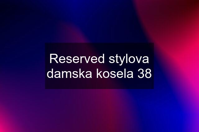 Reserved stylova damska kosela 38