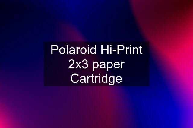 Polaroid Hi-Print 2x3 paper Cartridge