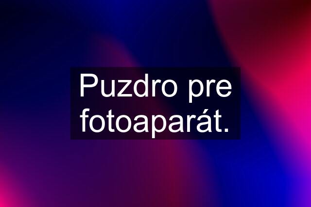 Puzdro pre fotoaparát.