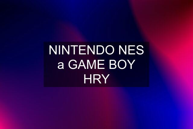 NINTENDO NES a GAME BOY HRY