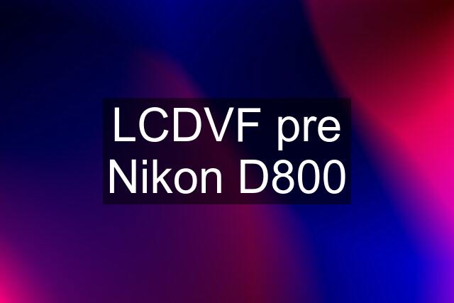 LCDVF pre Nikon D800