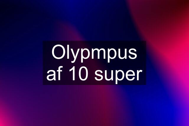 Olypmpus af 10 super