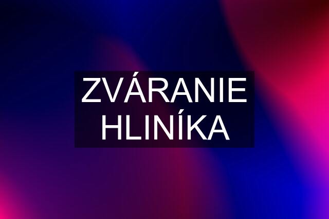 ZVÁRANIE HLINÍKA