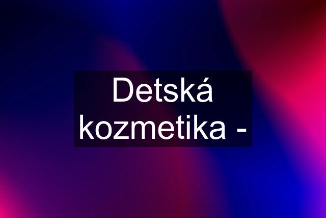 Detská kozmetika -