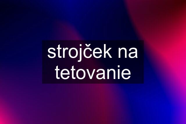 strojček na tetovanie