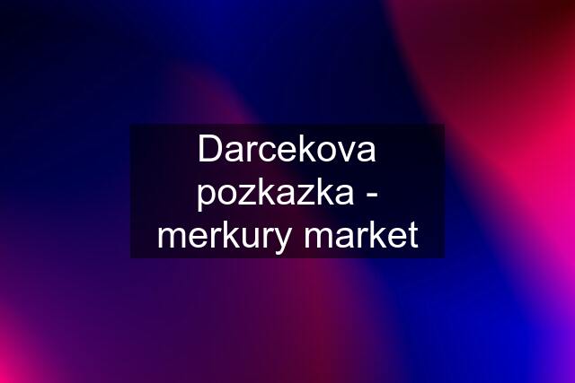 Darcekova pozkazka - merkury market