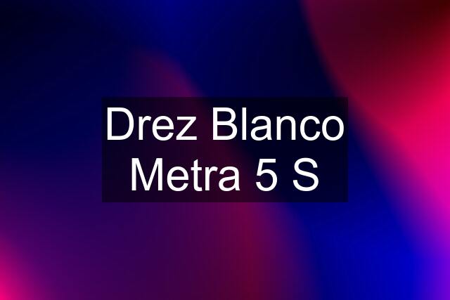 Drez Blanco Metra 5 S