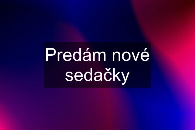 Predám nové sedačky