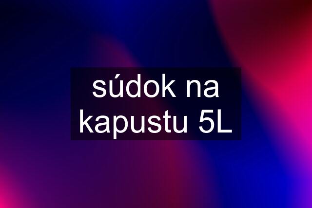 súdok na kapustu 5L