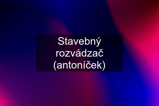 Stavebný rozvádzač (antoníček)