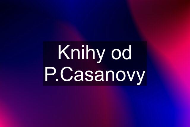 Knihy od P.Casanovy