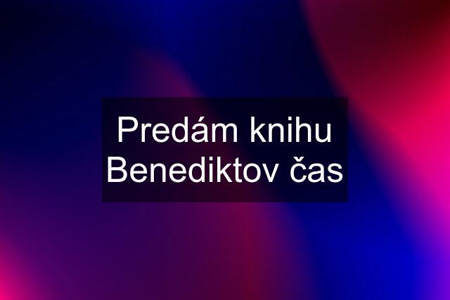 Predám knihu Benediktov čas