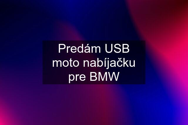 Predám USB moto nabíjačku pre BMW