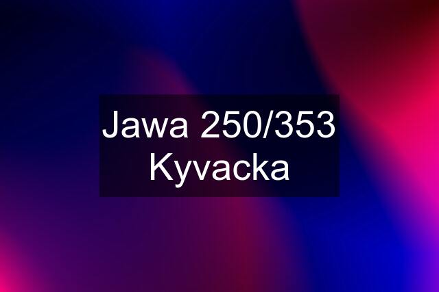 Jawa 250/353 Kyvacka