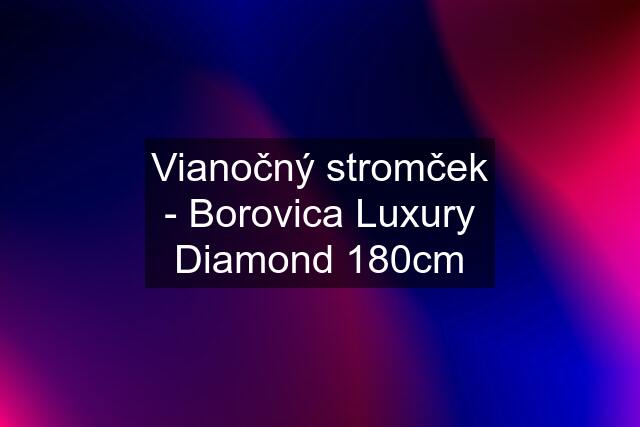 Vianočný stromček - Borovica Luxury Diamond 180cm