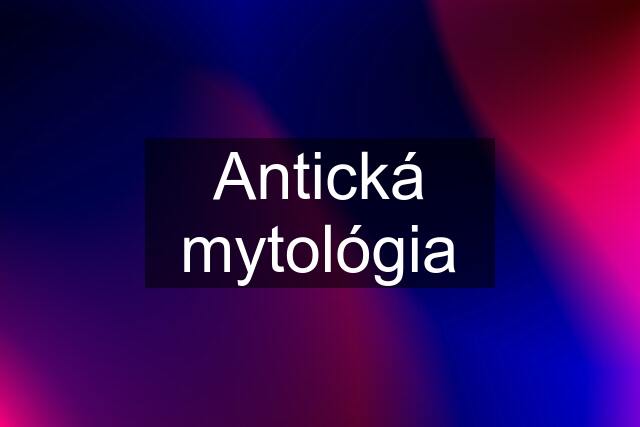 Antická mytológia