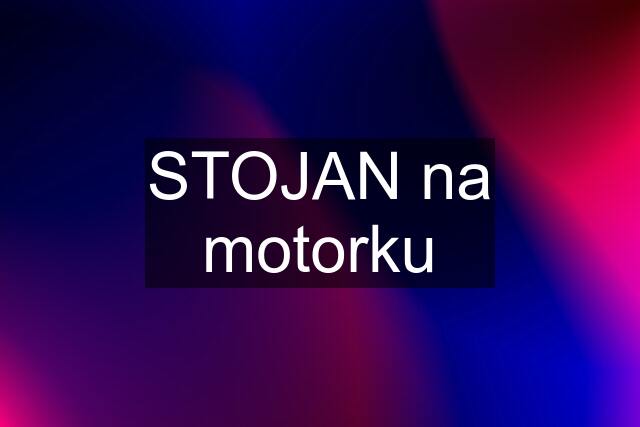 STOJAN na motorku