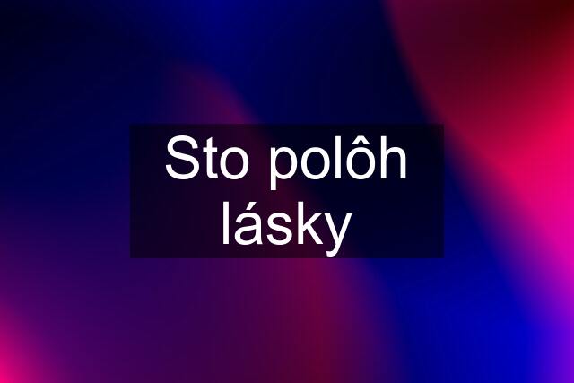 Sto polôh lásky