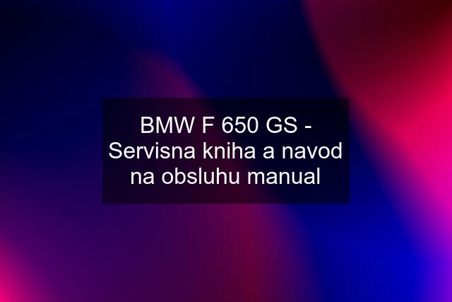 BMW F 650 GS - Servisna kniha a navod na obsluhu manual