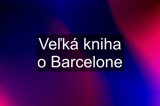 Veľká kniha o Barcelone