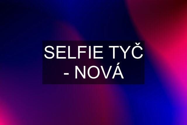 SELFIE TYČ - NOVÁ