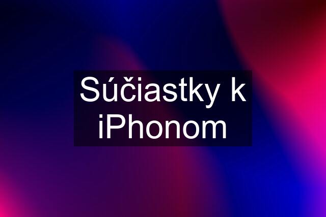 Súčiastky k iPhonom