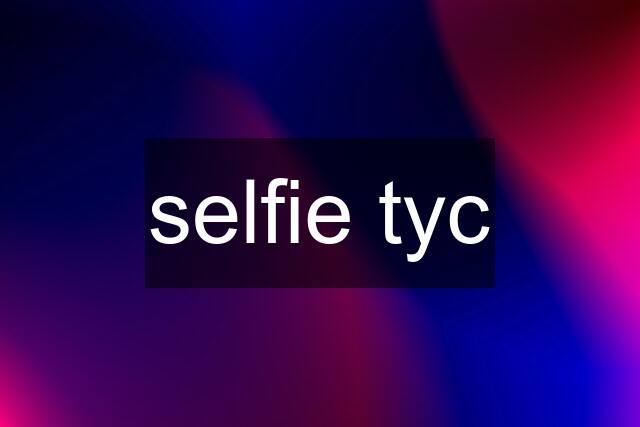 selfie tyc