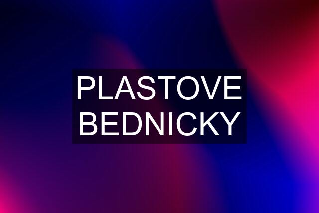 PLASTOVE BEDNICKY