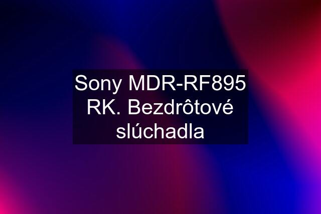 Sony MDR-RF895 RK. Bezdrôtové slúchadla