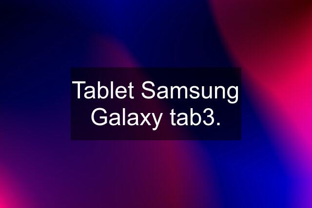 Tablet Samsung Galaxy tab3.