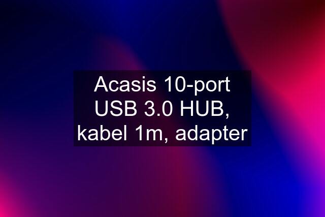 Acasis 10-port USB 3.0 HUB, kabel 1m, adapter