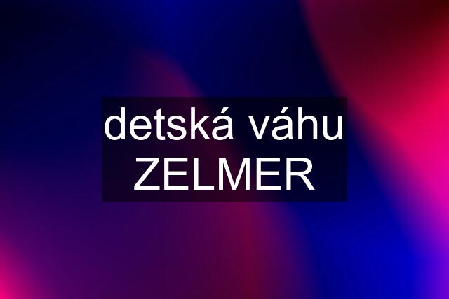 detská váhu ZELMER