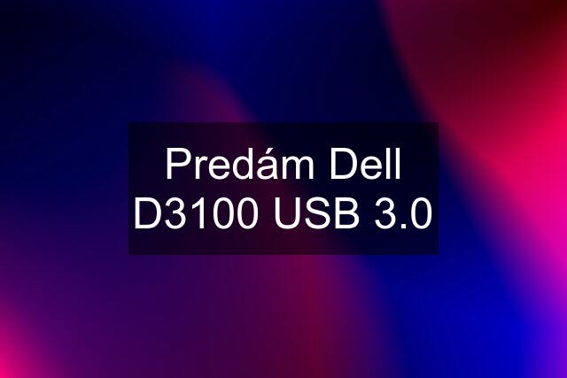 Predám Dell D3100 USB 3.0