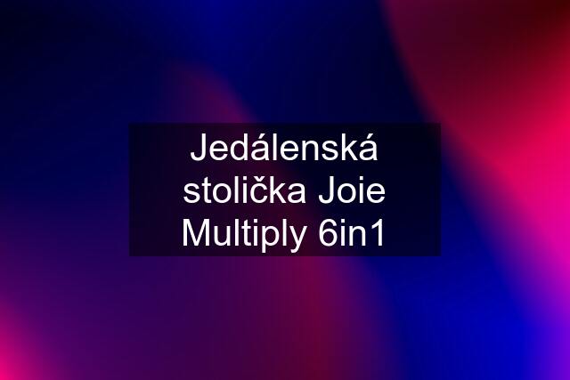 Jedálenská stolička Joie Multiply 6in1