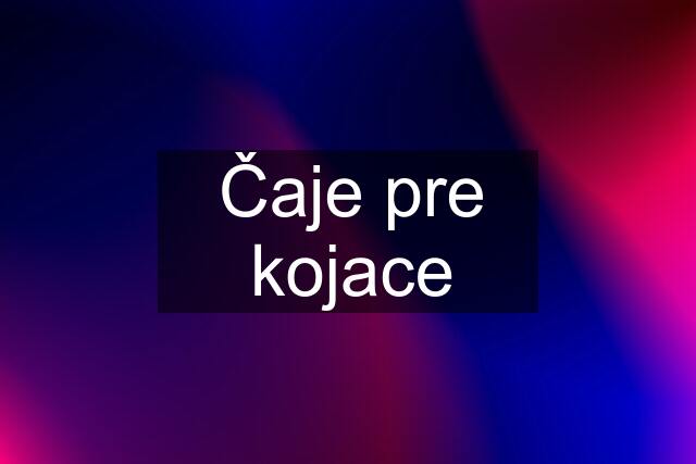 Čaje pre kojace