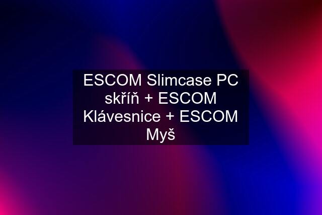 ESCOM Slimcase PC skříň + ESCOM Klávesnice + ESCOM Myš