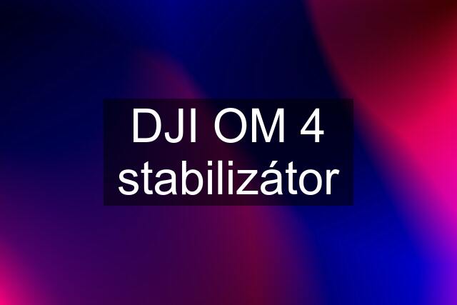 DJI OM 4 stabilizátor